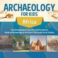 Baby Professor Archaeology for Kids - Africa - Top Archaeological Dig Sites and in White