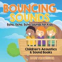 Baby Professor Bouncing Sounds: Echo, Echo, Echo - Sounds for Kids - Children's in White