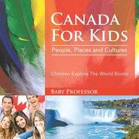 Baby Professor Canada For Kids People, Places & Cultures - Children Explore The