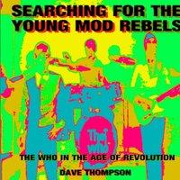 Dave Thompson Searching for the Young Mod Rebels - The Who in the Age of