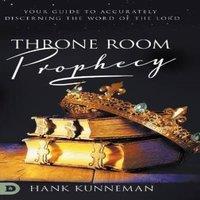 Hank Kunneman Throne Room Prophecy: Your Guide to Accurately Discerning the Word