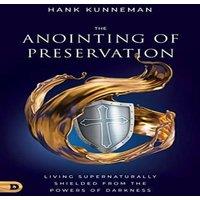 Hank Kunneman The Anointing of Preservation: Living Supernaturally Shielded from