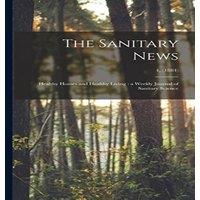Anonymous The Sanitary News : Healthy Homes & Healthy Living : a Weekly