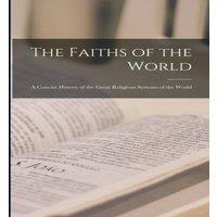 Anonymous The Faiths of the World; a Concise History of the Great Religious