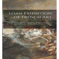 Anonymous Loan Exhibition of French Art : Periods of Louis XV. & Louis