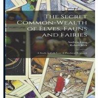 Andrew Lang The Secret Common-Wealth of Elves, Fauns & Fairies: A Study in
