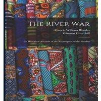 Winston Churchill The River War: An Historical Account of the Reconquest of the
