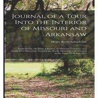 Henry Rowe Schoolcraft Journal of a Tour Into the Interior of Missouri & Arkansaw: From
