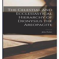 John Parker The Celestial & Ecclesiastical Hierarchy of Dionysius the