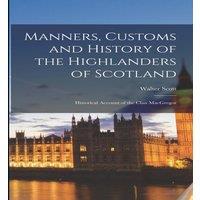 Walter Scott Manners, Customs & History of the Highlanders of Scotland ; in White