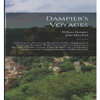 John Masefield Dampier's Voyages: Consisting of a New Voyage Round the World, a