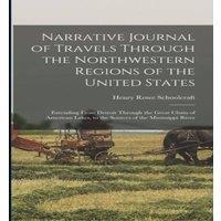 Henry Rowe Schoolcraft Narrative Journal of Travels Through the Northwestern Regions of