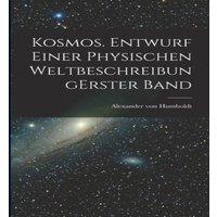 Alexander von Humboldt Kosmos. Entwurf einer physischen Weltbeschreibung erster band