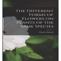 Charles Darwin The Different Forms of Flowers on Plants of the Same Species in White
