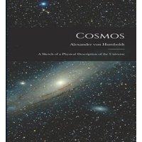 Alexander von Humboldt Cosmos: A Sketch of a Physical Description of the Universe