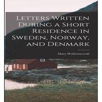 Mary Wollstonecraft Letters Written During a Short Residence in Sweden, Norway, and in Orange