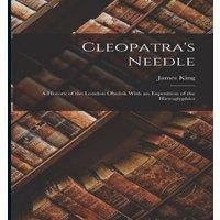 James King Cleopatra's Needle; a History of the London Obelisk With an in White