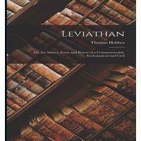 Thomas Hobbes Leviathan; Or, the Matter, Form & Power of a Commonwealth