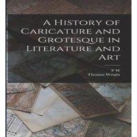 Thomas Wright A History of Caricature & Grotesque in Literature & Art