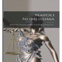 Anonymous Napoli Nobilissima: Rivista Di Topografia Ed Arte Napoletana