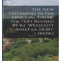 Anonymous The New Testament In The Original Greek, The Text Revised By B.f