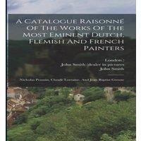 John Smith A Catalogue Raisonne Of The Works Of The Most Eminent Dutch in White