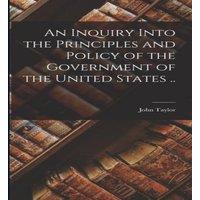 John Taylor An Inquiry Into the Principles & Policy of the Government of the
