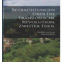 Edmund Burke Betrachtungen Uber die Franzosische Revolution, zweiter Theil