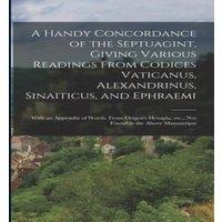 Anonymous A Handy Concordance of the Septuagint, Giving Various Readings