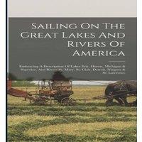 Anonymous Sailing On The Great Lakes & Rivers Of America: Embracing A