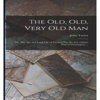 John Taylor The old, old, Very old man ; or, The age & Long Life of Thomas