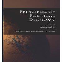 John Stuart Mill Principles of Political Economy: With Some of Their Applications in White