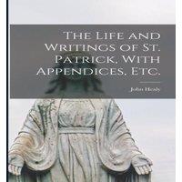 John Healy The Life & Writings of St. Patrick, With Appendices, etc. in White