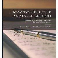 Edwin Abbott Abbott How to Tell the Parts of Speech: An Introduction to English in White