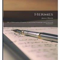 James Harris Hermes: Or, a Philosophical Inquiry Concerning Language and