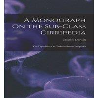 Charles Darwin A Monograph On the Sub-Class Cirripedia: The Lepadidae; Or