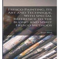 James Ward Fresco Painting, its art & Technique, With Special Reference to