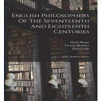 John Locke English Philosophers Of The Seventeenth & Eighteenth Centuries:
