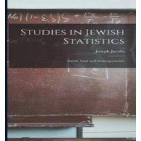 Joseph Jacobs Studies in Jewish Statistics: Social, Vital & Anthropometric