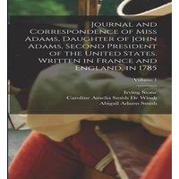 Irving Stone Journal & Correspondence of Miss Adams, Daughter of John Adams in White