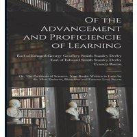 Francis Bacon Of the Advancement & Proficiencie of Learning; or, The