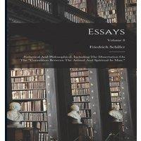 Friedrich Schiller Essays: AEsthetical & Philosophical, Including The Dissertation