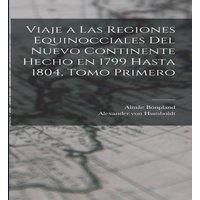 Alexander von Humboldt Viaje a las Regiones Equinocciales del Nuevo Continente Hecho en in White