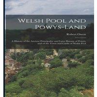 Robert Owen Welsh Pool & Powys-Land: A History of the Ancient Principality in White