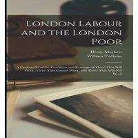 Henry Mayhew London Labour & the London Poor: A Cyclopaedia of the Condition in White