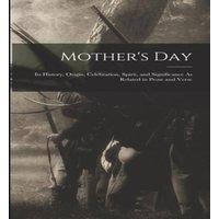 Anonymous Mother's Day: Its History, Origin, Celebration, Spirit, and in White