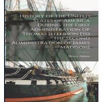 Henry Adams History of the United States of America During the First