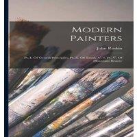 John Ruskin Modern Painters: Pt. I. Of Genral Principles. Pt. Ii. Of Truth. V