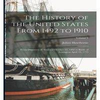 Julian Hawthorne The History of the United States From 1492 to 1910: From Discovery