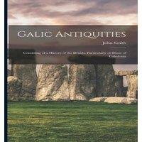 John Smith Galic Antiquities: Consisting of a History of the Druids in White